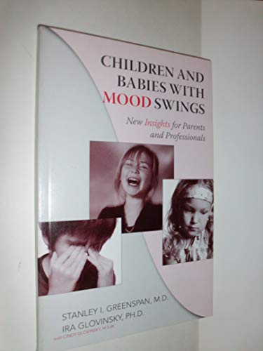9780976775850: Children and Babies with Mood Swings: New Insights for Parents and Professionals