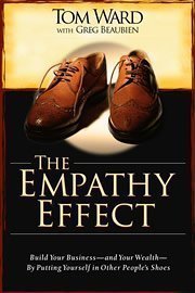 Imagen de archivo de The Empathy Effect: Build Your Business -- and Your Wealth -- By Putting Yourself in Other People's a la venta por HPB-Ruby