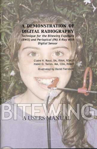 Stock image for A DEMONSTRATION OF DIGITAL RADIOGRAPHY Technique for the Bitewing Exposure (BWX) and Periapical (PA) X-Ray with Digital Sensor. Subtitled THE BITEWING, A Users Manual for sale by GF Books, Inc.