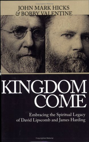 Stock image for Kingdom Come: Embracing the Spiritual Legacy of David Lipscomb and James Harding for sale by GF Books, Inc.