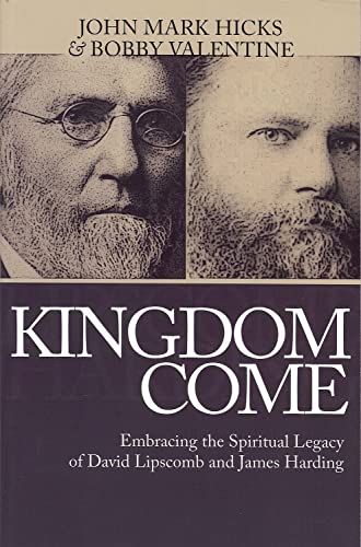 Stock image for Kingdom Come: Embracing the Spiritual Legacy of David Lipscomb and James Harding for sale by GF Books, Inc.