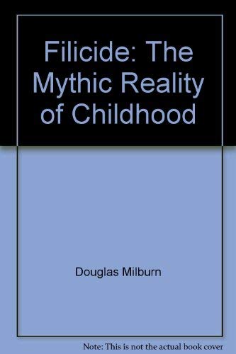 9780976782117: Filicide: The Mythic Reality of Childhood