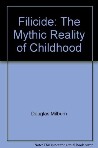 Stock image for Filicide: The Mythic Reality of Childhood for sale by RWL GROUP  (Booksellers)