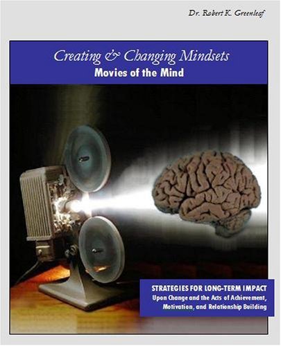 Beispielbild fr Creating and Changing Mindsets, Movies of the Mind: Strategies for Long-Term Impact Upon Change and the Acts of Achievement, Motivation, & Relationship Building zum Verkauf von Gulf Coast Books