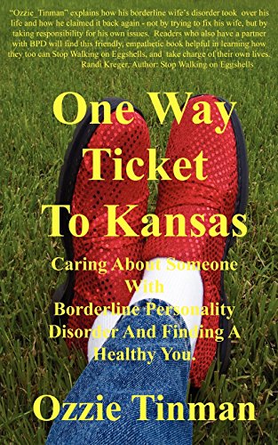 One Way Ticket to Kansas: Caring about Someone with Borderline Personality Disorder and Finding a Healthy You - Tinman, Ozzie