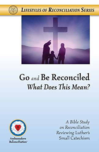 Go and Be Reconciled: What Does This Mean? - Ambassadors of Reconciliation