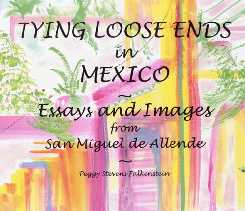 Beispielbild fr Tying Loose Ends in Mexico: Essays and Images from San Miguel de Allende zum Verkauf von ThriftBooks-Atlanta