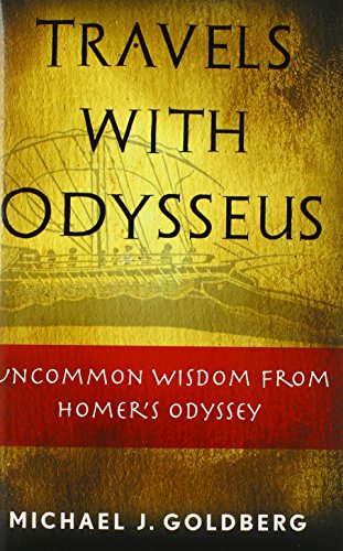 Imagen de archivo de Travels with Odysseus: Uncommon Wisdom from Homer's Odyssey a la venta por HPB-Ruby