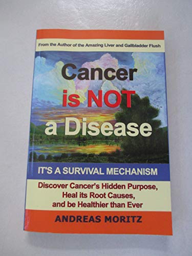 Cancer Is Not a Disease - It's a Survival Mechanism (9780976794424) by Moritz, Andreas