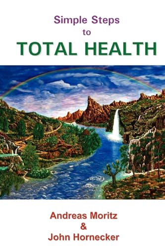 Simple Steps to Total Health (9780976794486) by Andreas Moritz; John Hornecker