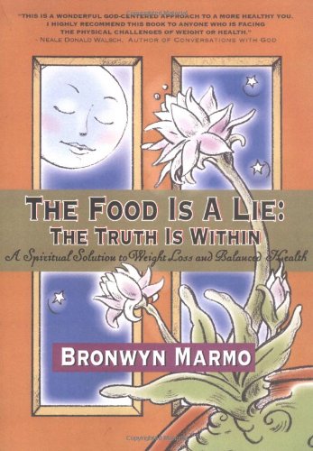 Stock image for The Food Is a Lie: The Truth Is Within: A Spiritual Solution to Weight Loss and Balanced Health for sale by ThriftBooks-Dallas