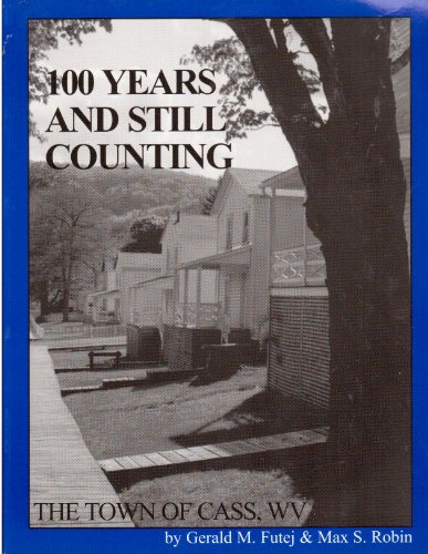 100 Years and Still Counting. The Town of Cass, WV