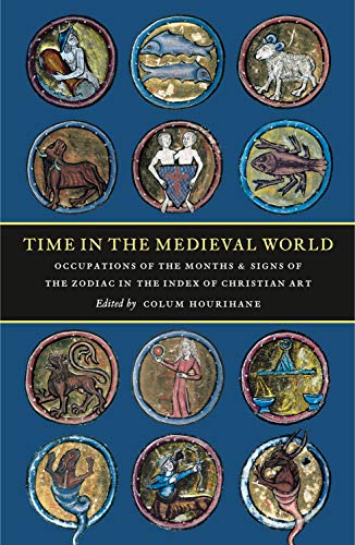 Stock image for Time in the Medieval World: Occupations of the Months and Signs of the Zodiac in the Index of Christian Art (The Index of Christian Art: Resources) for sale by Broad Street Books