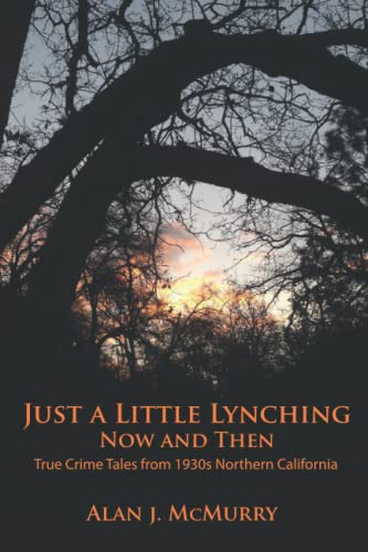 Stock image for Just a Little Lynching Now and Then: True Crime Tales from 1930s Northern California for sale by SecondSale