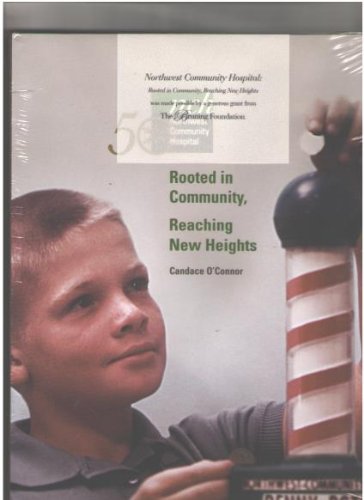 9780976833147: Northwest Community Hospital: Rooted in Community Reaching New Heights