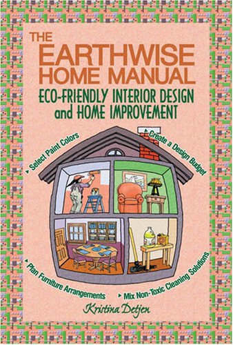 Stock image for The Earthwise Home Manual : Eco-Friendly Interior Design and Home Improvement for sale by Better World Books