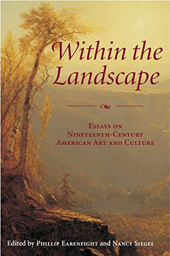 Stock image for Within the Landscape: Essays on Nineteenth-Century American Art and Culture for sale by Open Books