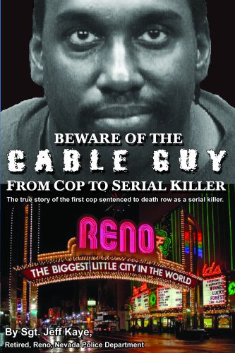 Beware of the Cable Guy: From Cop to Serial Killer (9780976861737) by Jeff Kaye