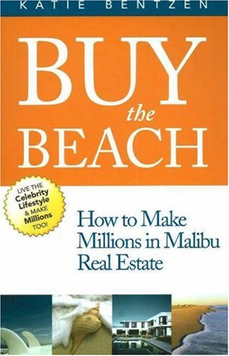 Stock image for Buy the Beach: How to Make Millions in Malibu Real Estate for sale by ThriftBooks-Dallas