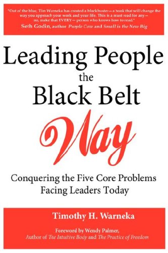 Leading People the Black Belt Way: Conquering the Five Core Problems Facing Leaders Today (9780976862710) by Warneka, Timothy H.