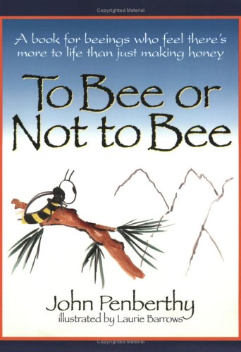 Beispielbild fr To Bee or Not to Bee: A Book for Beeings Who Feel There's More to Life Than Just Making Honey, Revised Edition zum Verkauf von Irish Booksellers