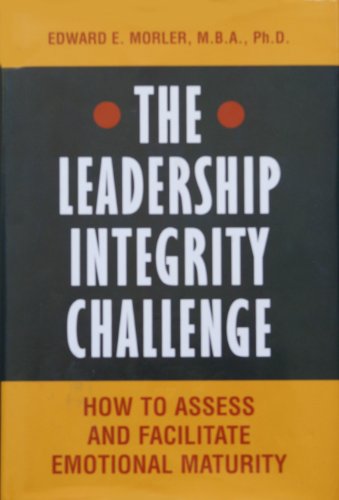 Beispielbild fr The Leadership Integrity Challenge : Assessing and Facilitating Emotional Maturity zum Verkauf von Better World Books