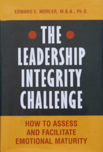 Stock image for The Leadership Integrity Challenge, How to Assess and Facilitate Emotional Maturity for sale by Reader's Corner, Inc.