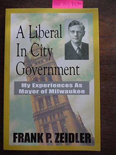 9780976866602: A Liberal in City Government: My Experiences as Mayor of Milwaukee