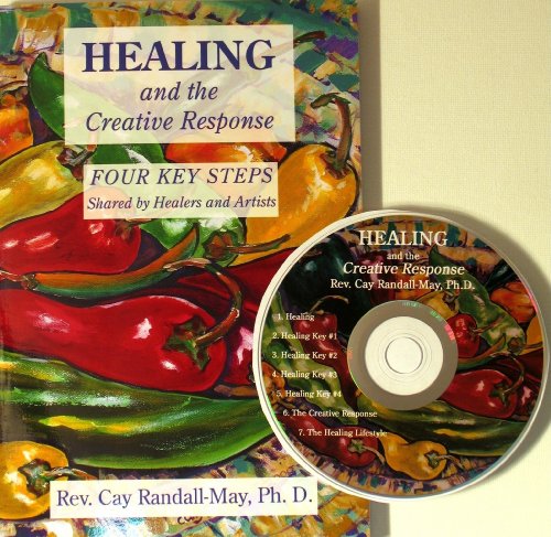 HEALING AND THE CREATIVE RESPONSE: Four Key Steps Shared By Healers & Artists (includes audio CD)