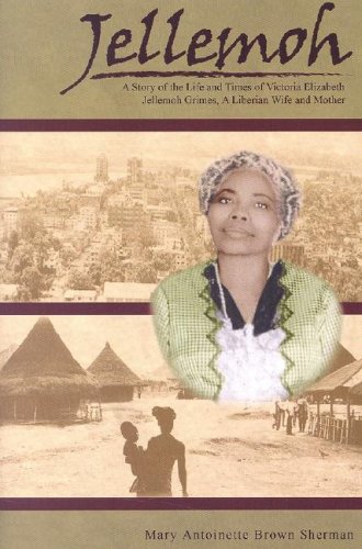 Jellemoh: The Life and Times of Victoria Elizabeth Jellemoh Grimes, A Liberian Wife and Mother