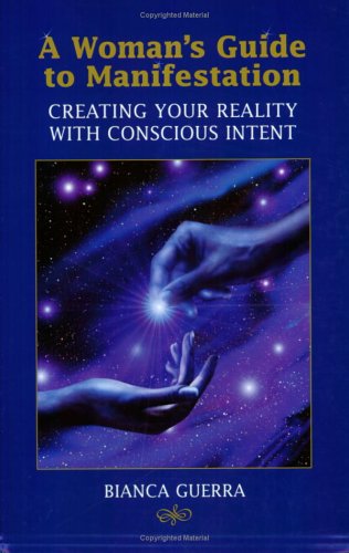 Beispielbild fr A Womans Guide to Manifestation: Creating Your Reality with Conscious Intent zum Verkauf von Wonder Book