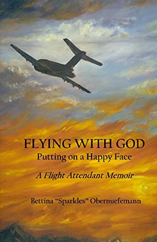 Stock image for Flying With God: Putting on a Happy Face: A Flight Attendant Memoir for sale by THE SAINT BOOKSTORE