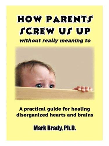 Stock image for How Parents Screw Us Up (Without Really Meaning To) for sale by SecondSale