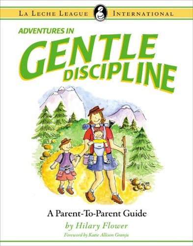 Stock image for Adventures in Gentle Discipline: A Parent-to-Parent Guide (La Leche League International Book) for sale by Half Price Books Inc.