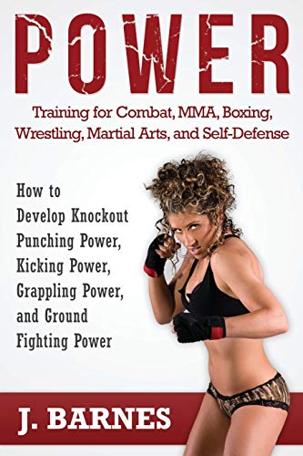 Beispielbild fr Power Training for Combat, Mma, Boxing, Wrestling, Martial Arts, and Self-Defense: How to Develop Knockout Punching Power, Kicking Power, Grappling Po zum Verkauf von Wonder Book
