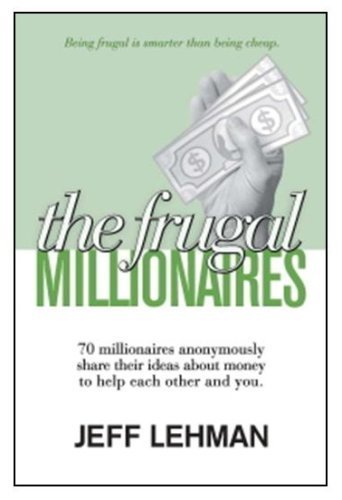 Stock image for The Frugal Millionaires - 70 millionaires anonymously share their ideas about money to help each oth for sale by GF Books, Inc.