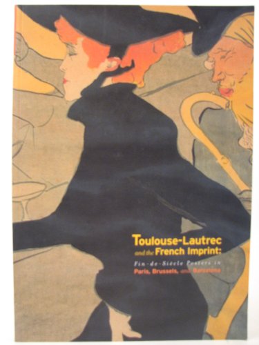 Toulouse-Lautrec and the French Imprint: Fin-de-Siecle Posters in Paris, Brussels, and Barcelona (9780976903024) by Cate, Phillip Dennis (editor)