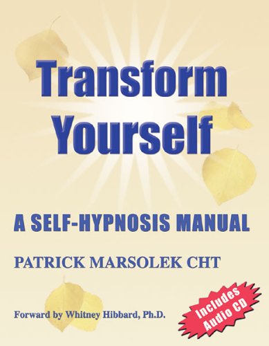 Transform Yourself: A Self-hypnosis Manual