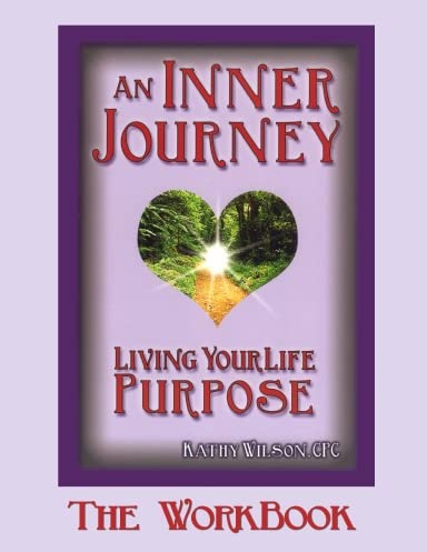 An Inner Journey: Living Your Life Purpose Workbook (9780976906018) by Kathy Wilson; CPC