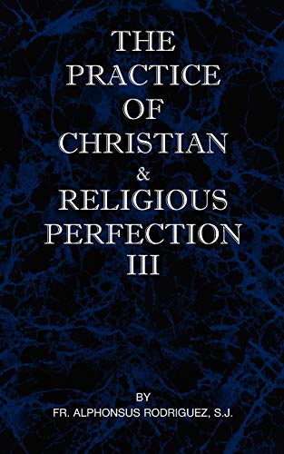Beispielbild fr The Practice of Christian and Religious Perfection Vol III zum Verkauf von PBShop.store US