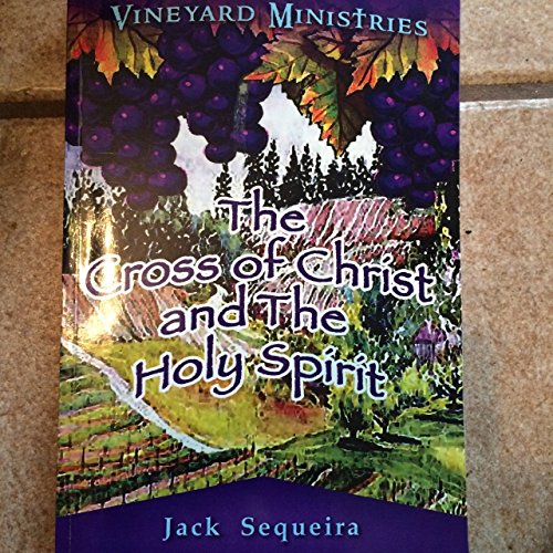 Stock image for Vineyard Ministries: The Cross of Christ and the Holy Spirit for sale by ThriftBooks-Dallas