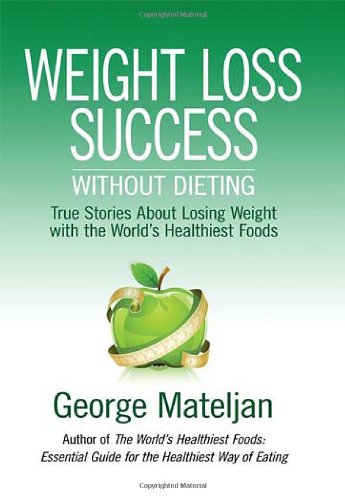 Beispielbild fr Weight Loss Success - Without Dieting : True Stories about Losing Weight with the World's Healthiest Foods zum Verkauf von Better World Books