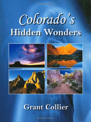 Imagen de archivo de Colorado's Hidden Wonders: A coffee-table book featuring nature & landscape images of little-known places in the Rocky Mountains, eastern plains, and Western Slope a la venta por Reliant Bookstore