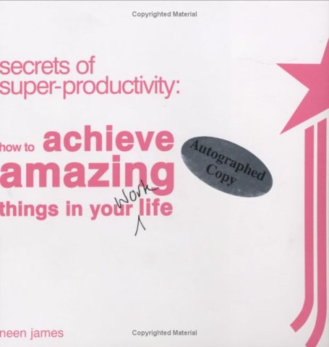 Imagen de archivo de Secrets of Super-Productivity: How to Achieve Amazing Things in Your Work Life a la venta por Better World Books