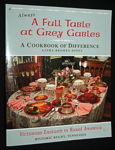 Stock image for Always a Full Table At Grey Gables: A Cookbook of Difference, Victorian England in Rural America, Historic Rugby, Tennessee for sale by Sunshine State Books