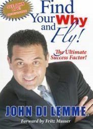 Beispielbild fr FIND YOUR WHY AND FLY! The Ultimate Success Factor zum Verkauf von Hawking Books