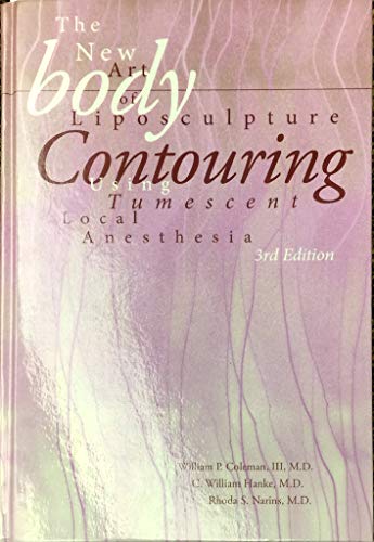 Body Contouring: The New Art of Liposculpture Using Tumescent Local Anesthesia (9780976930389) by William P. Coleman; M.D.; C. William Hanke; Rhoda S. Narins