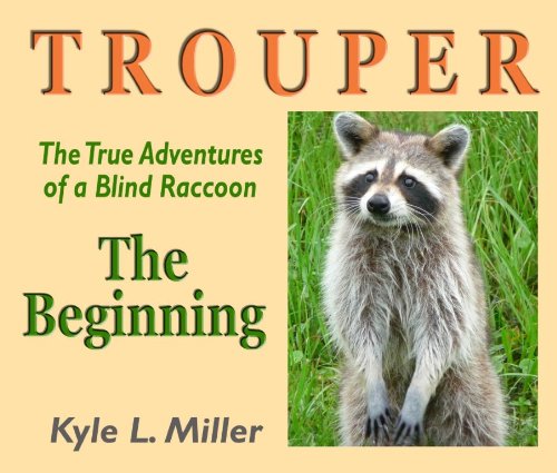 Stock image for Trouper The True Adventures of a Blind Raccoon: The Beginning for sale by Better World Books