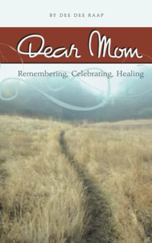 Stock image for Dear Mom: Remembering, Celebrating, Healing for sale by SecondSale
