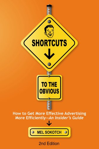 Stock image for Shortcuts to the Obvious : How to Get More Effective Advertising More Efficiently - An Insider's Guide for sale by Better World Books